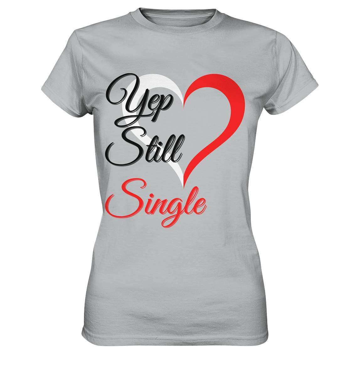 Valentinstag Yeb Still Single Perfekt für Singles - Ladies Premium Shirt-14. Februar,be my valentine,getrennt,große Liebe,herz,liebe,Single,tag der verliebten,Trennung,valentines day,Valentinstag,Valentinstag für Frauen,Valentinstag für Männer,Valentinstag Geschenk,Valentinstag Ideen,verliebt