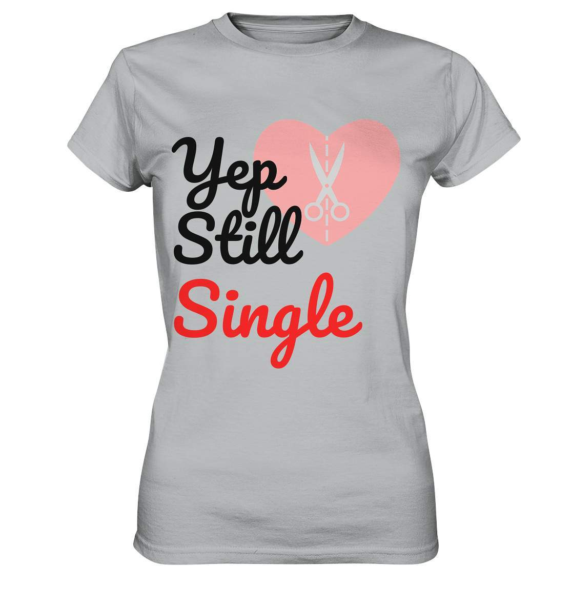 Valentinstag Yeb Still Single Broken Heart Perfekt für Singles - Ladies Premium Shirt-14. Februar,be my valentine,gebrochenes Herz,getrennt,große Liebe,herz,liebe,Single,tag der verliebten,Trennung,valentines day,Valentinstag,Valentinstag für Frauen,Valentinstag für Männer,Valentinstag Geschenk,Valentinstag Ideen,verliebt