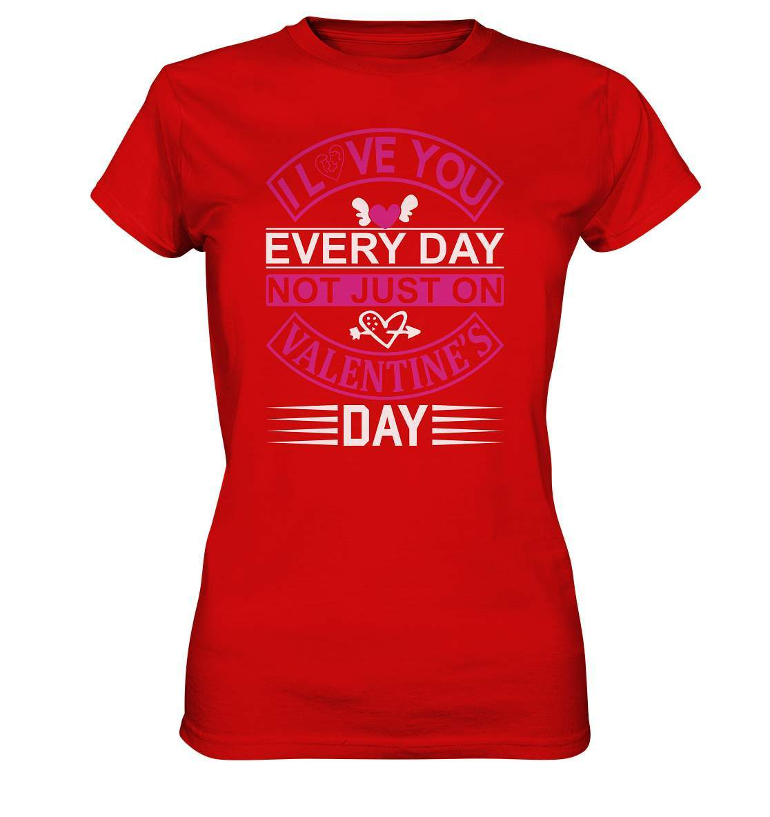 Valentinstag I love you every Day not just on Valentines Day - Ladies Premium Shirt-14 Februar,Anti Valentinstag,be my valentine,frisch verliebt,für verliebte,große Liebe,I love you every Day not just on Valentines Day,lover,tag der verliebten,valentines day,Valentinstag,Valentinstag Geschenk,Valentinstag Ideen