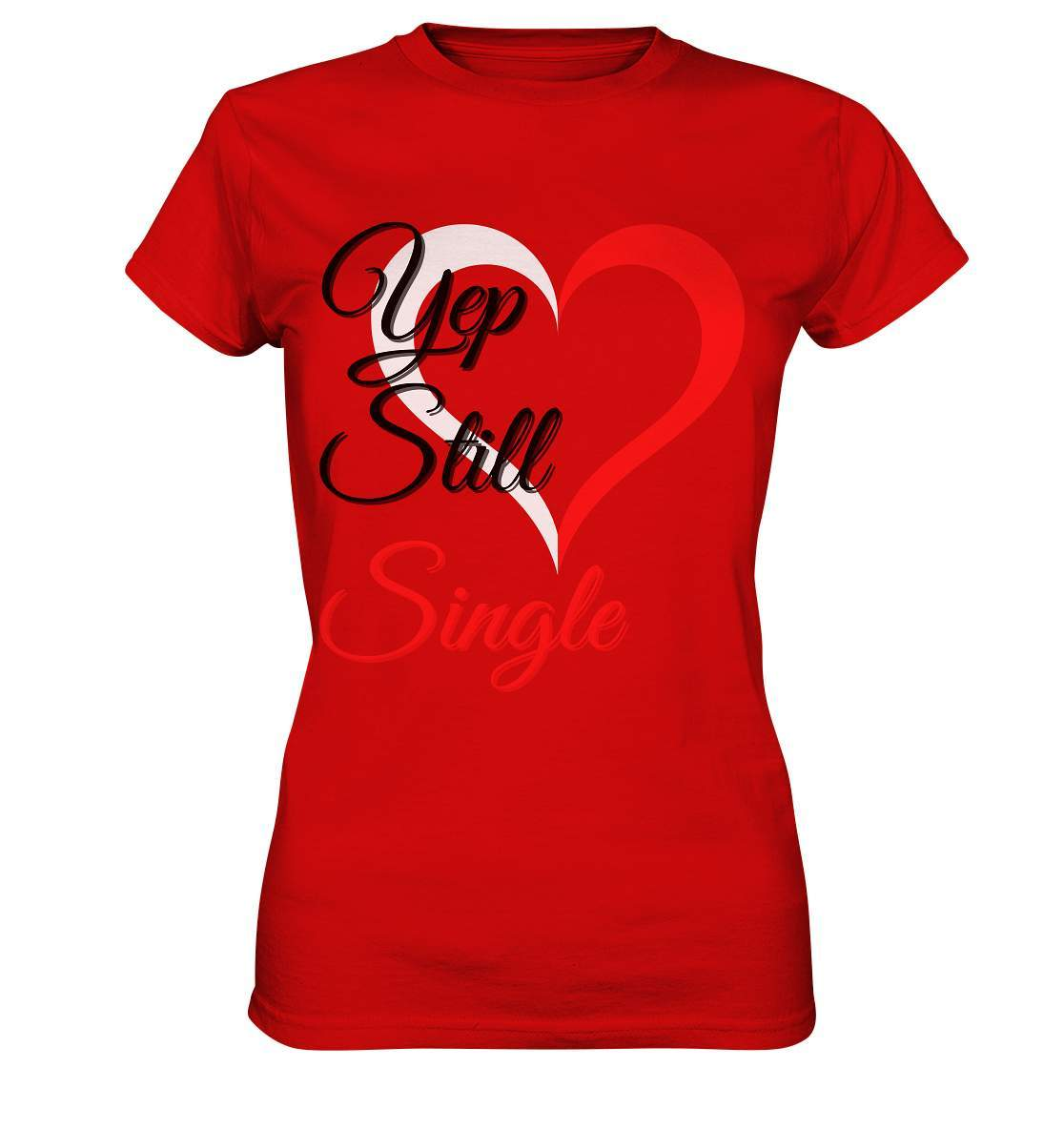 Valentinstag Yeb Still Single Perfekt für Singles - Ladies Premium Shirt-14. Februar,be my valentine,getrennt,große Liebe,herz,liebe,Single,tag der verliebten,Trennung,valentines day,Valentinstag,Valentinstag für Frauen,Valentinstag für Männer,Valentinstag Geschenk,Valentinstag Ideen,verliebt