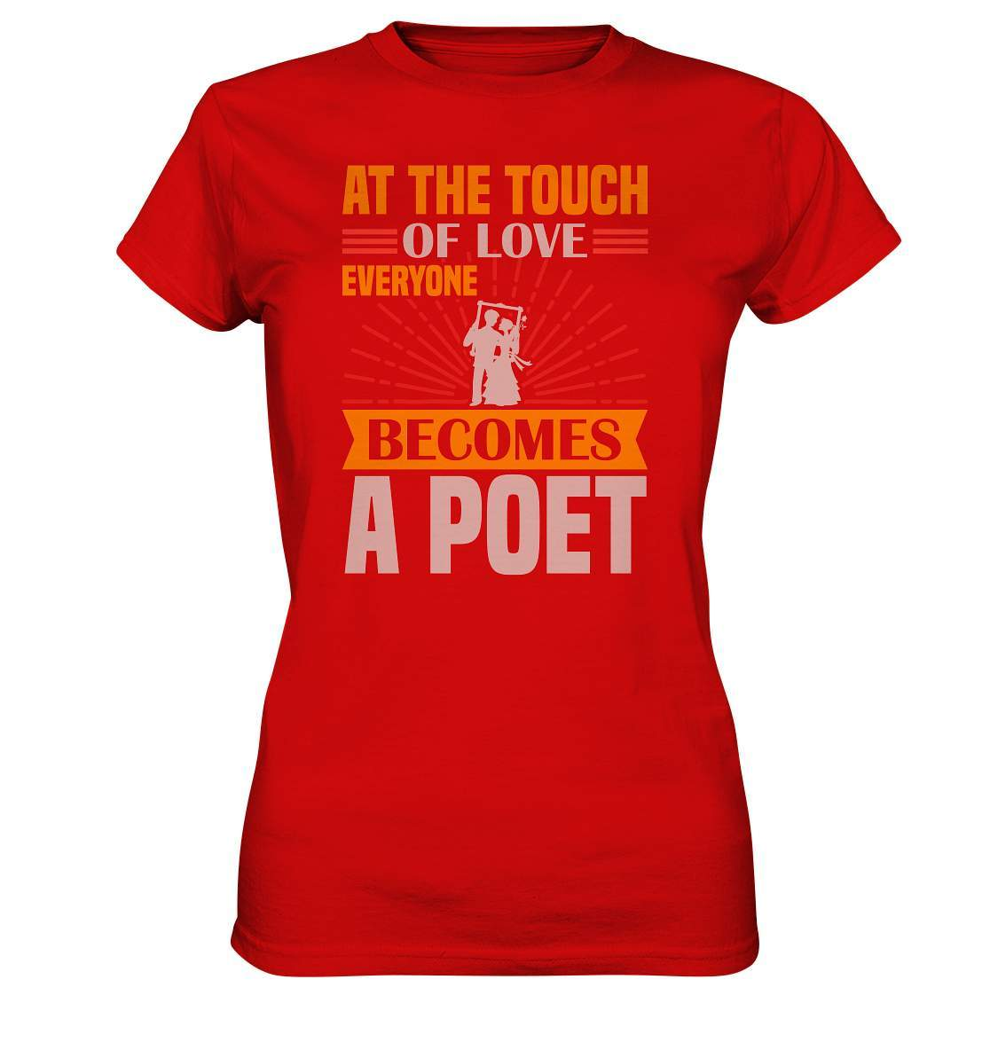 Valentinstag At the touch of Love everyone becomes a Poet - Ladies Premium Shirt-14 Februar,Anti Valentinstag,be my valentine,everyone becomes a Poet,frisch verliebt,für verliebte,große Liebe,lover,tag der verliebten,valentines day,Valentinstag,Valentinstag Geschenk,Valentinstag Ideen