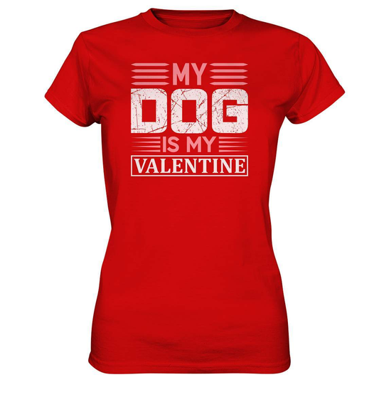 My Dog is my Valentine Valentinstag - Ladies Premium Shirt-14 Februar,Anti Valentinstag,be my valentine,für verliebte,große Liebe,Hunde,lover,my dog is my valentine,tag der verliebten,valentines day,Valentinstag,Valentinstag Geschenk,Valentinstag Ideen