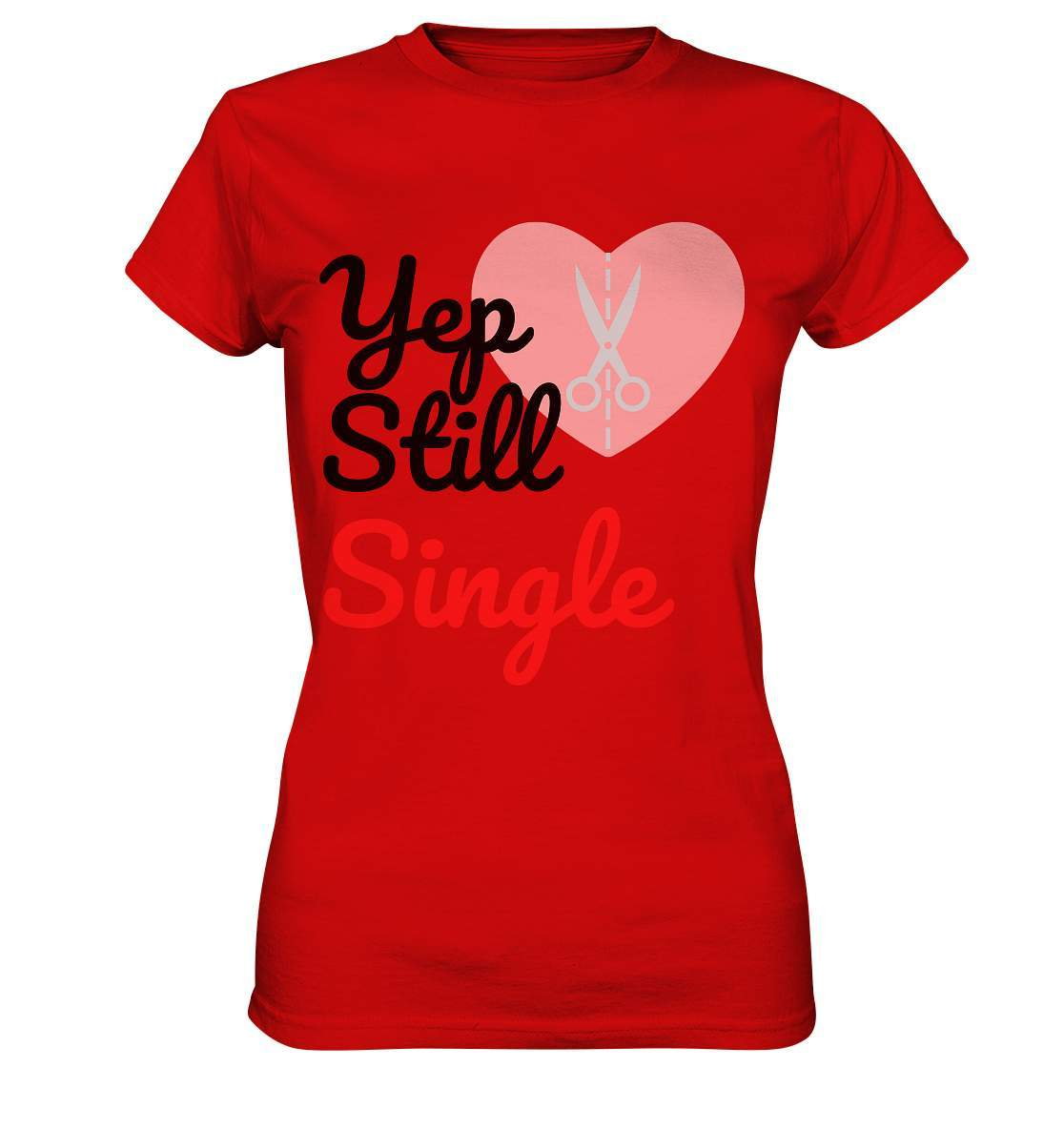 Valentinstag Yeb Still Single Broken Heart Perfekt für Singles - Ladies Premium Shirt-14. Februar,be my valentine,gebrochenes Herz,getrennt,große Liebe,herz,liebe,Single,tag der verliebten,Trennung,valentines day,Valentinstag,Valentinstag für Frauen,Valentinstag für Männer,Valentinstag Geschenk,Valentinstag Ideen,verliebt