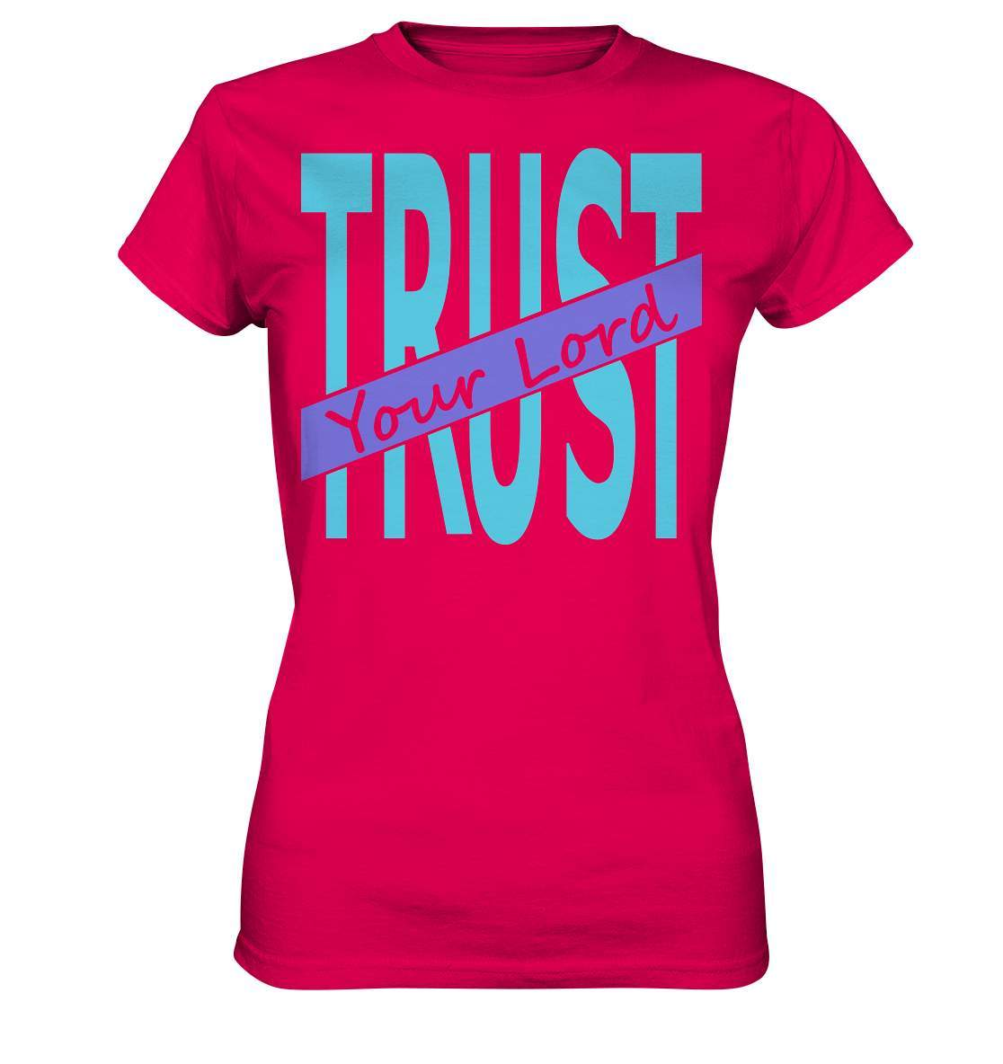 Glauben Beten Vertrauen Trust Your Lord - Ladies Premium Shirt-altes testament,bibel,bibelspruch,christ,christen,christentum,feind der Angst,glauben,Jesus,jesus christus,liebe,neues testament,trust your lord