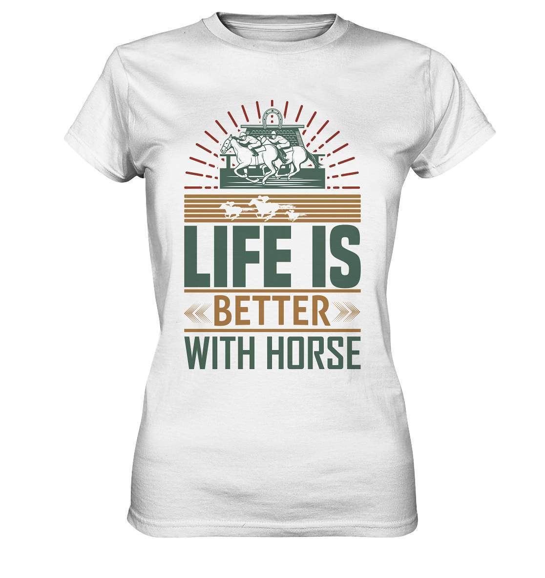 Pferde Life is better with Horse  - Ladies Premium Shirt-dressur,dressurpferd,haflinger,life is better with horse,Pferd,pony,ponyhof,reiter,reitsport,reitverein,sattel,springpferd,springreiten