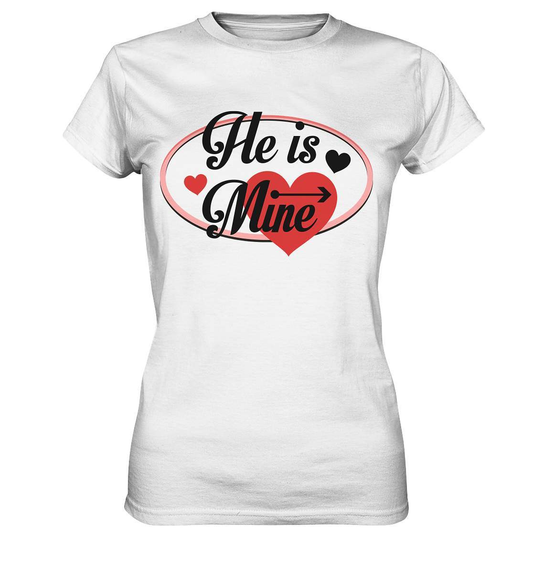 Valentinstag He is mine ❤️ - Ladies Premium Shirt-14. Februar,be my valentine,couple,große Liebe,he is mine,herz,liebe,lover,tag der verliebten,valentines day,Valentinstag,Valentinstag für Frauen,Valentinstag für Männer,Valentinstag Geschenk,Valentinstag Ideen,verliebt