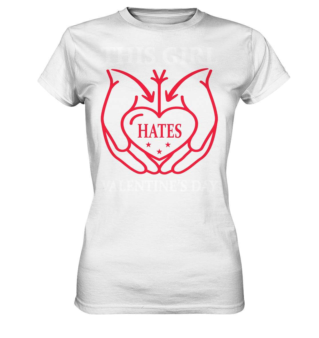 Valentinstag This Girl hates Valentines Day - Ladies Premium Shirt-14. Februar,be my valentine,couple,große Liebe,hate valentines day,lover,tag der verliebten,valentines day,Valentinstag,Valentinstag Geschenk,Valentinstag Ideen,Valentinstag Partnerlook,verliebt