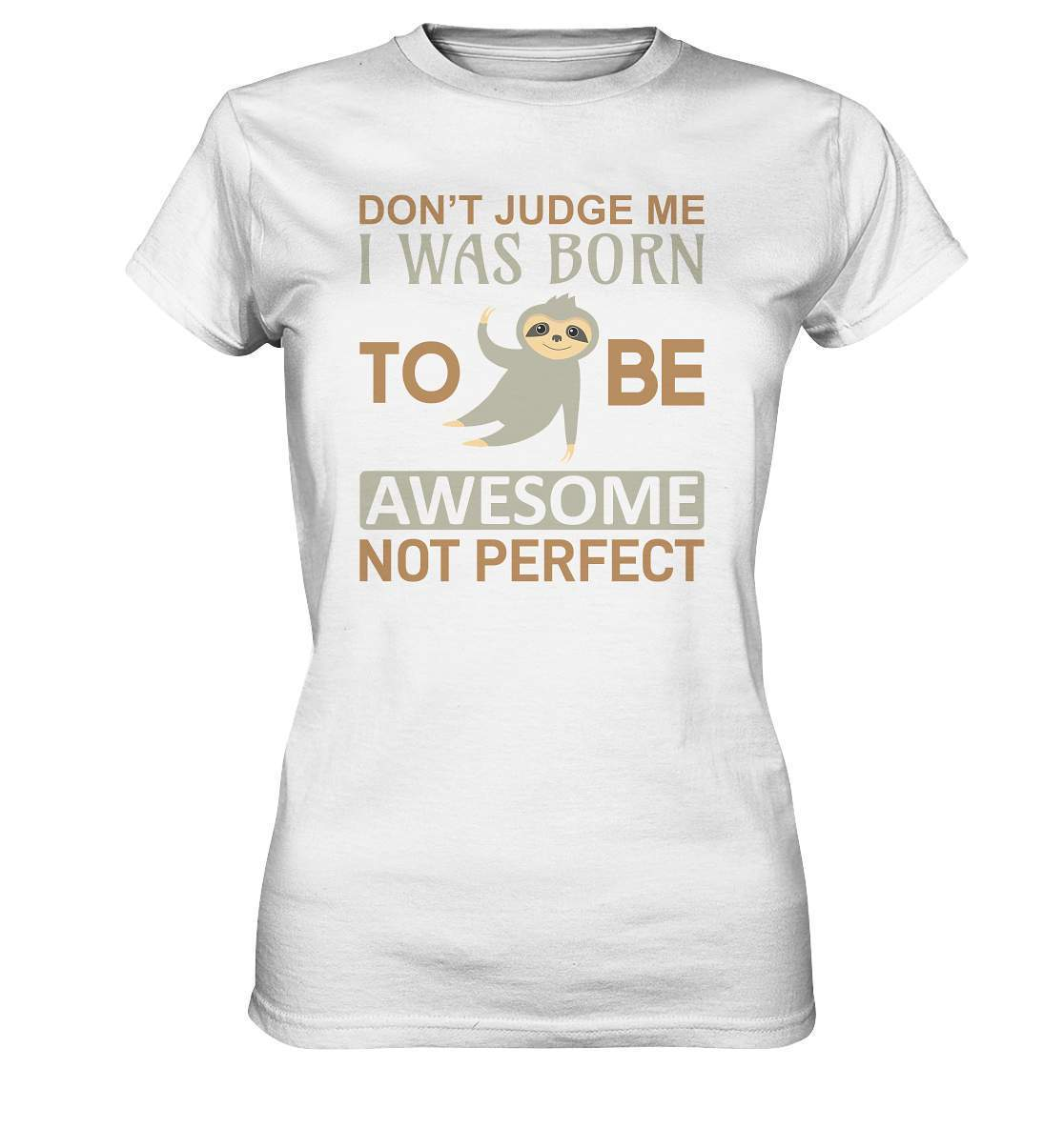 Faultier Born to be Awesome not Perfect - Ladies Premium Shirt-3 finger faultier,3 zehen faultier,Born to be awesome,das faultier,ein faultier,Faultier,faultier shirt,faultier t shirt damen,faultierfarm,faultiermotiv,perfektionist,riesenfaultier,t-shirt mit faultier