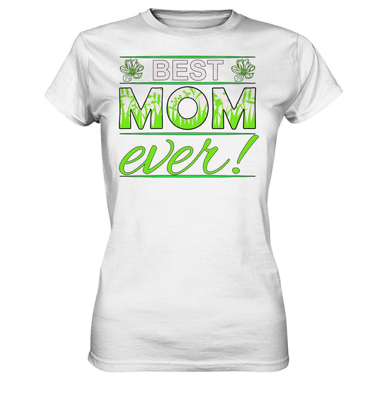 Muttertag Best Mom ever! am 9 Mai  - Ladies Premium Shirt-Best Mom Ever,geschenk zum Muttertag,mama,mutter,mutterliebe,Muttertag,muttertagsgeschenk