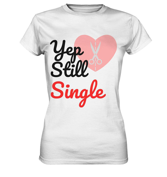 Valentinstag Yeb Still Single Broken Heart Perfekt für Singles - Ladies Premium Shirt-14. Februar,be my valentine,gebrochenes Herz,getrennt,große Liebe,herz,liebe,Single,tag der verliebten,Trennung,valentines day,Valentinstag,Valentinstag für Frauen,Valentinstag für Männer,Valentinstag Geschenk,Valentinstag Ideen,verliebt