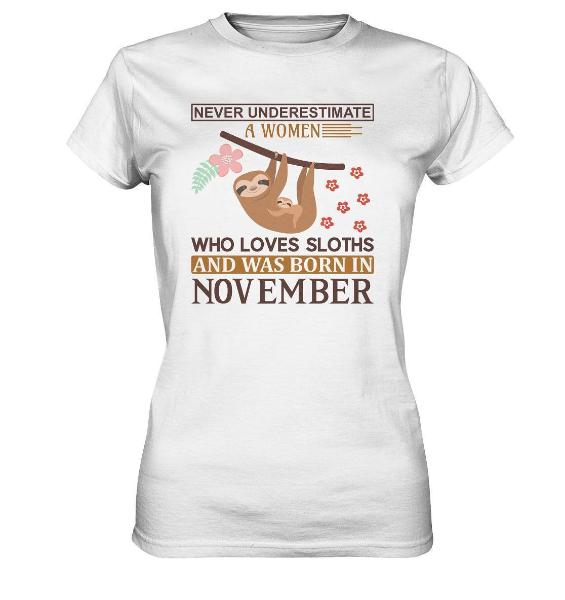 Faultier Never Underestimate a Women Who loves Sloths and was born in November - Ladies Premium Shirt-3 finger faultier,3 zehen faultier,das faultier,ein faultier,faul,Faultier,faultier shirt,faultier t shirt damen,faultierfarm,faultiermotiv,geboren im November,riesenfaultier,t-shirt mit faultier