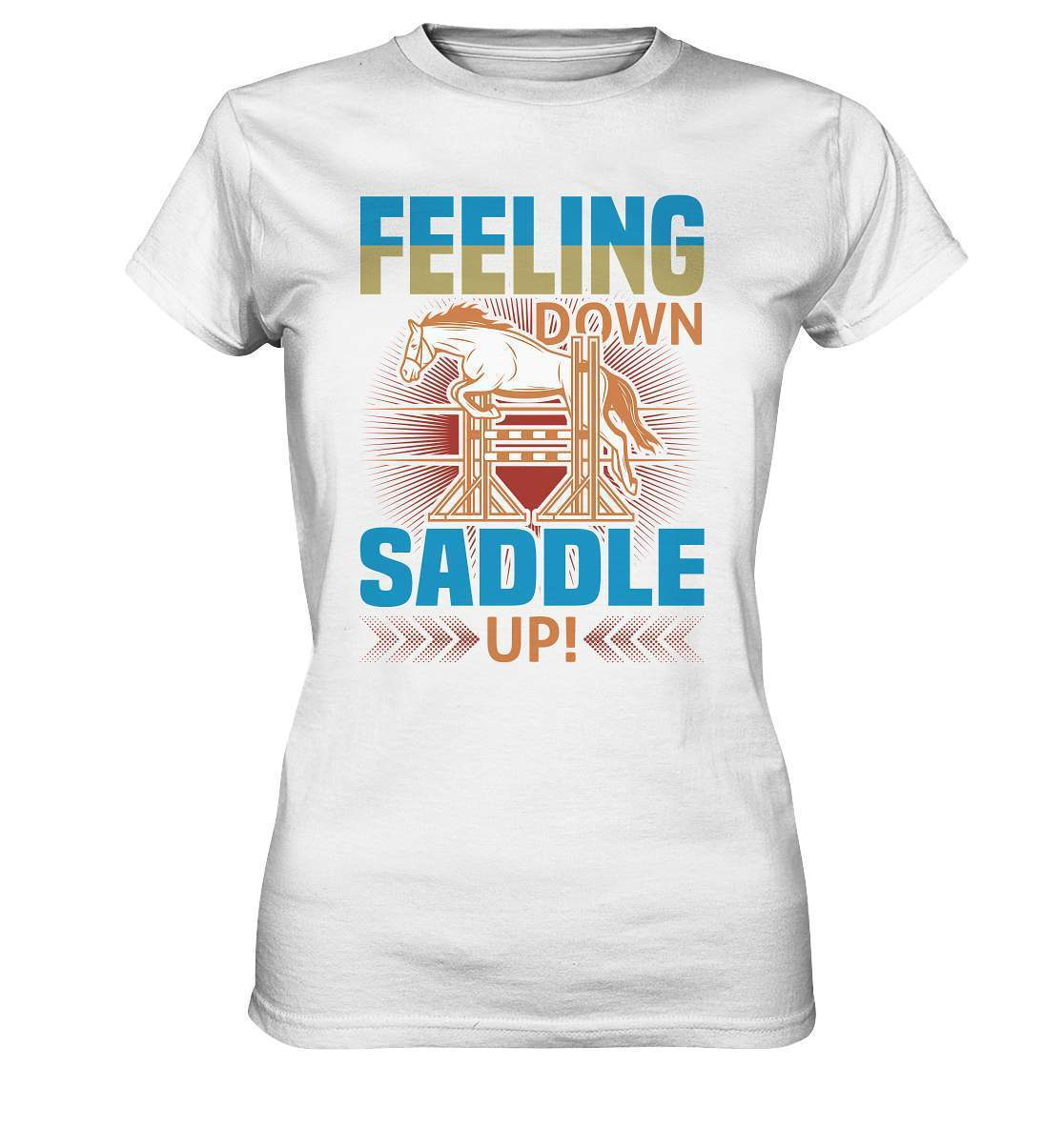 Pferde Feeling down Saddle up! - Ladies Premium Shirt-dressur,dressurpferd,Feeling down Saddle up,haflinger,Pferd,pony,ponyhof,reiter,reitsport,reitverein,sattel,springpferd,springreiten