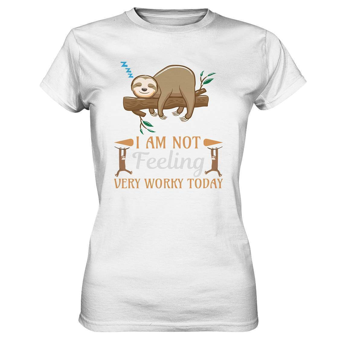 Faultier I am Not feeling verry Worky today - Ladies Premium Shirt-3 finger faultier,3 zehen faultier,das faultier,ein faultier,faul,Faultier,faultier shirt,faultier t shirt damen,faultierfarm,faultiermotiv,Not verry Worky today,riesenfaultier,t-shirt mit faultier