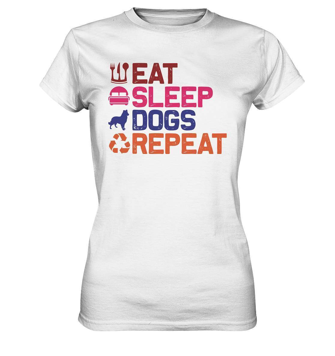 Hunde Tag Eat Sleep Dogs Repeat - Ladies Premium Shirt-auf den hund gekommen,dog,Eat sleep dogs repeat,geburtstgasgeschenk,geschenkidee,humor,hund,hundebesitzer,hundefan,hundehalter,hundeliebhaber,hundeshirt,spaß