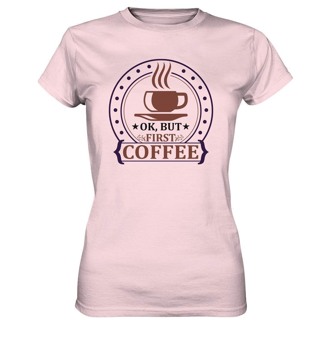 Kaffee OK. But first Coffee Kaffeeliebhaber - Ladies Premium Shirt-coffee t shirt,espresso t shirt,Frühaufsteher,geschenke für kaffeeliebhaber,i like coffee t shirt,kaffee,kaffeejunkie,Kaffeekanne,kaffeeliebhaber geschenk,kaffeesüchtig,langschläfer,Morgenmuffel,OK But first Coffee