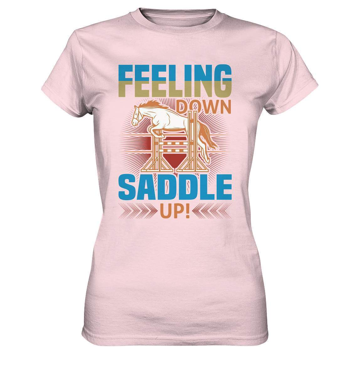 Pferde Feeling down Saddle up! - Ladies Premium Shirt-dressur,dressurpferd,Feeling down Saddle up,haflinger,Pferd,pony,ponyhof,reiter,reitsport,reitverein,sattel,springpferd,springreiten