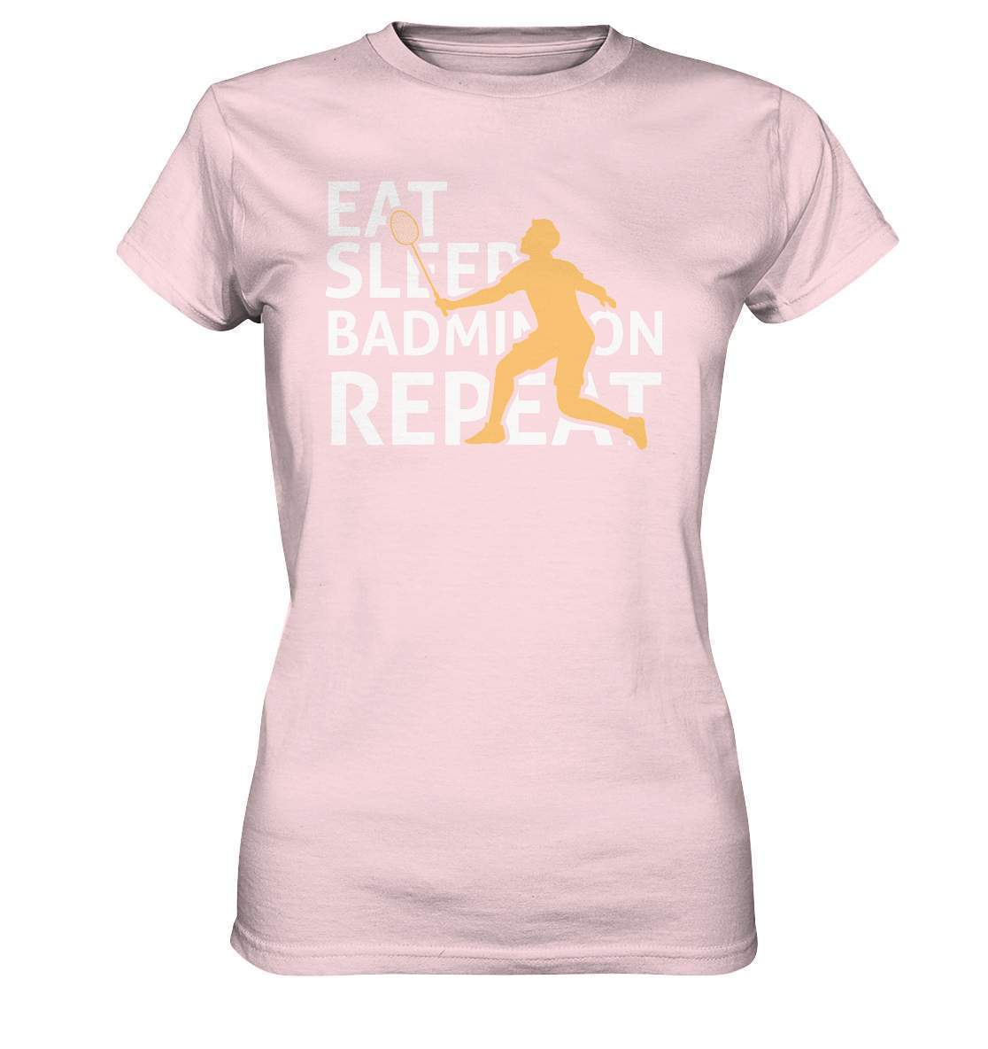 Federball Eat Sleep Badminton Repeat Motiv - Ladies Premium Shirt-badmintin,badminton,badminton fan,badminton geschenk,badminton liebhaber,badminton schläger,badminton spieler,ballsport,Eat Sleep Badminton Repeat,federball,funshirt,sport,tennis langsam