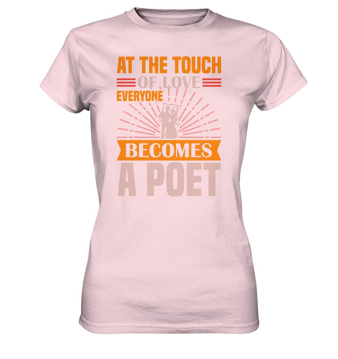 Valentinstag At the touch of Love everyone becomes a Poet - Ladies Premium Shirt-14 Februar,Anti Valentinstag,be my valentine,everyone becomes a Poet,frisch verliebt,für verliebte,große Liebe,lover,tag der verliebten,valentines day,Valentinstag,Valentinstag Geschenk,Valentinstag Ideen