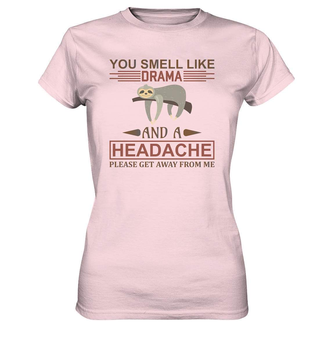 Faultier You Smell like Drama and A Headache Please get Away from Me - Ladies Premium Shirt-3 finger faultier,3 zehen faultier,das faultier,ein faultier,faul,Faultier,faultier shirt,faultier t shirt damen,faultierfarm,faultiermotiv,riesenfaultier,t-shirt mit faultier,You Smell like Drama