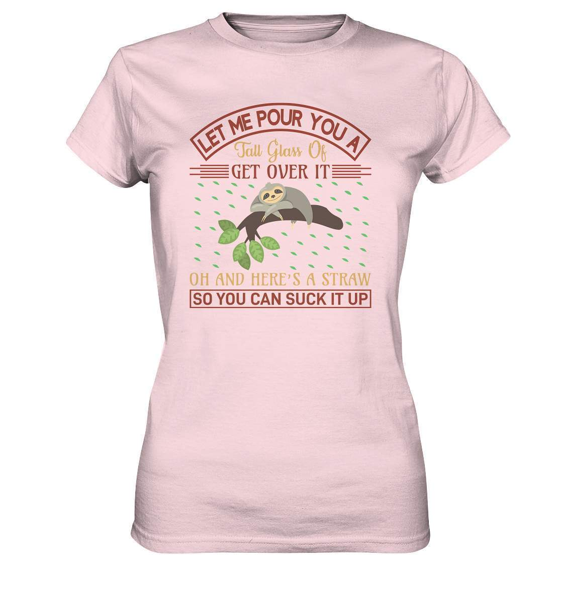 Faultier Let me Pour You a Big Glass Of get Over It - Ladies Premium Shirt-3 finger faultier,3 zehen faultier,das faultier,ein faultier,faul,Faultier,faultier shirt,faultier t shirt damen,faultierfarm,faultiermotiv,Let me Pour You a Big Glass,riesenfaultier,t-shirt mit faultier