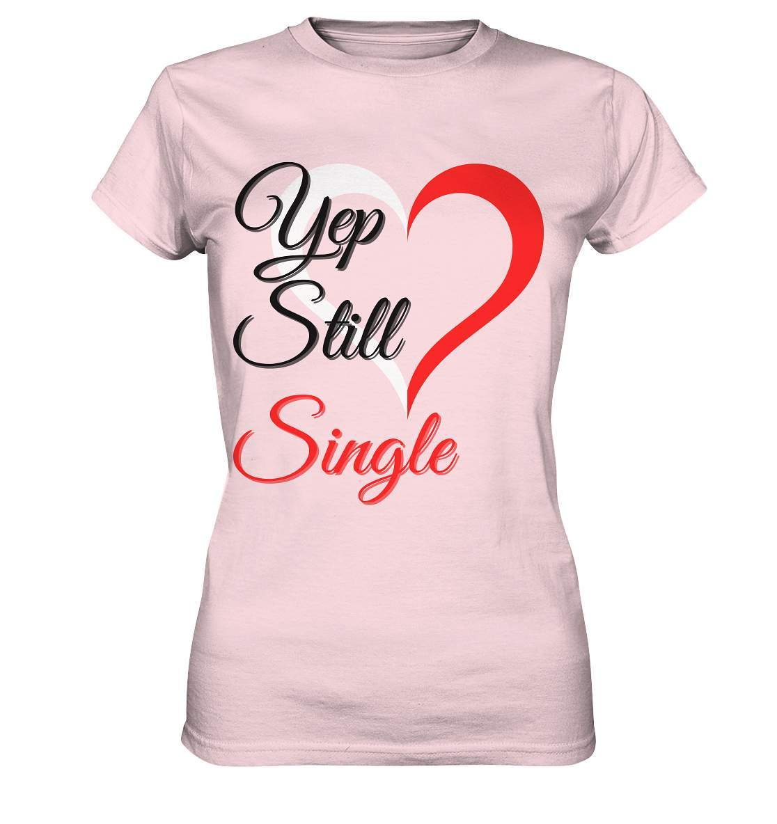 Valentinstag Yeb Still Single Perfekt für Singles - Ladies Premium Shirt-14. Februar,be my valentine,getrennt,große Liebe,herz,liebe,Single,tag der verliebten,Trennung,valentines day,Valentinstag,Valentinstag für Frauen,Valentinstag für Männer,Valentinstag Geschenk,Valentinstag Ideen,verliebt