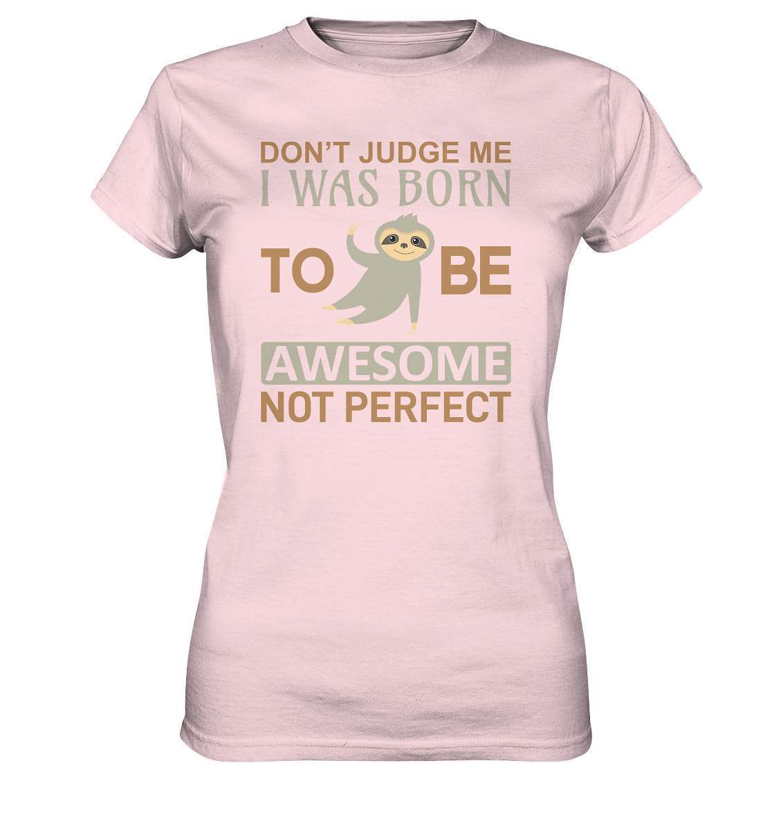 Faultier Born to be Awesome not Perfect - Ladies Premium Shirt-3 finger faultier,3 zehen faultier,Born to be awesome,das faultier,ein faultier,Faultier,faultier shirt,faultier t shirt damen,faultierfarm,faultiermotiv,perfektionist,riesenfaultier,t-shirt mit faultier