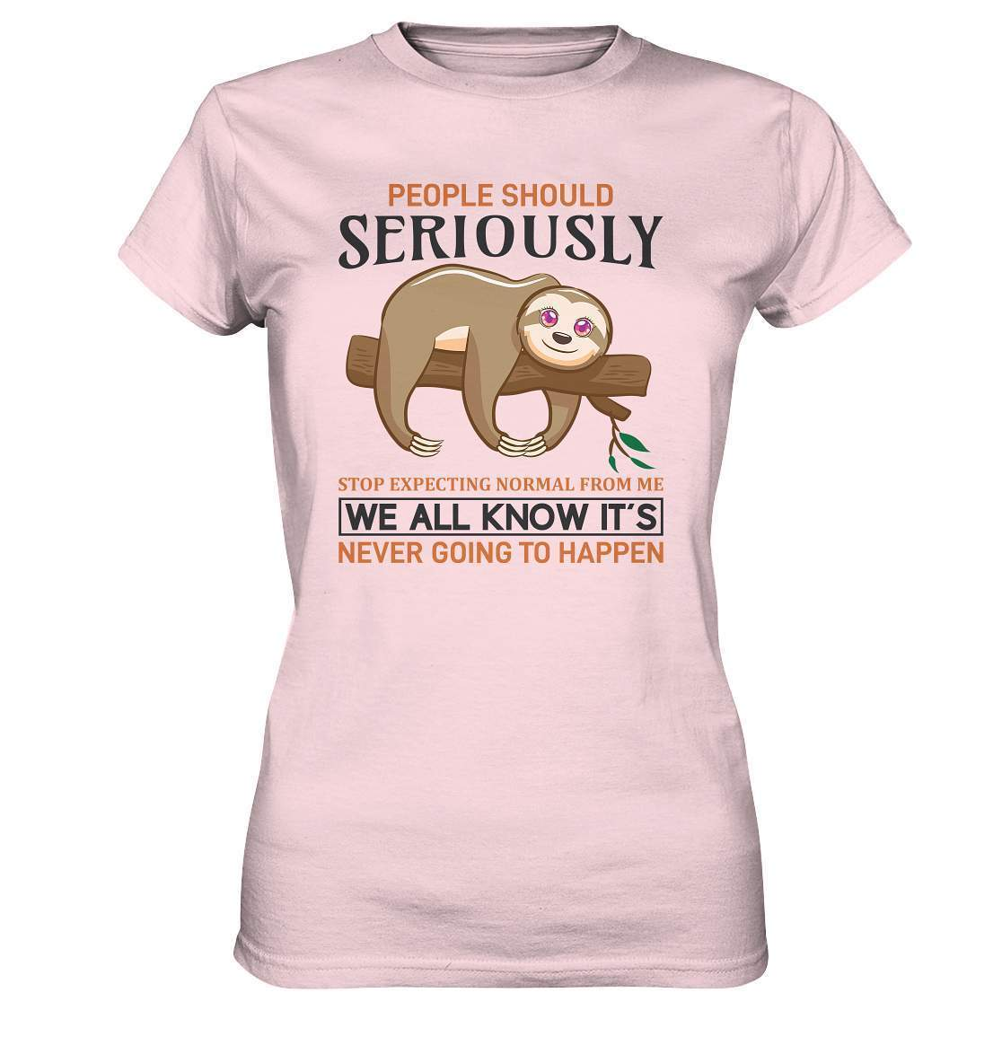 Faultier People Should Seriously Stop Expecting normal from me We All Know It's never going to Happen - Ladies Premium Shirt-3 finger faultier,3 zehen faultier,das faultier,ein faultier,faul,Faultier,faultier shirt,faultier t shirt damen,faultierfarm,faultiermotiv,Normalität erwarten,riesenfaultier,t-shirt mit faultier