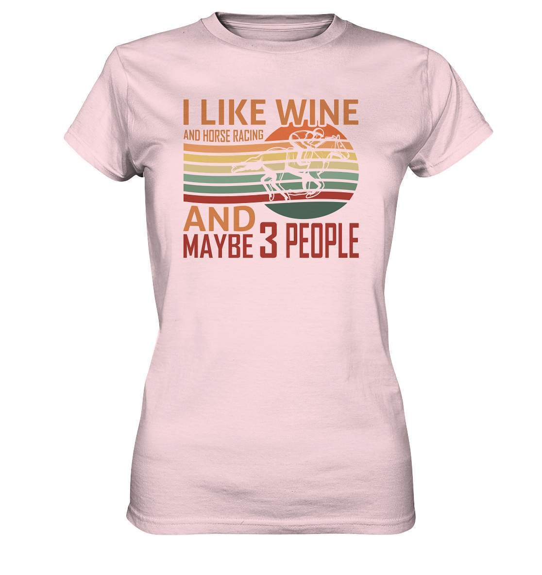 Pferde I like Wine and Horse Racing and maybe 3 People - Ladies Premium Shirt-dressur,dressurpferd,haflinger,I like Wine and Horse Racing,Pferd,pony,ponyhof,reiter,reitsport,reitverein,sattel,springpferd,springreiten