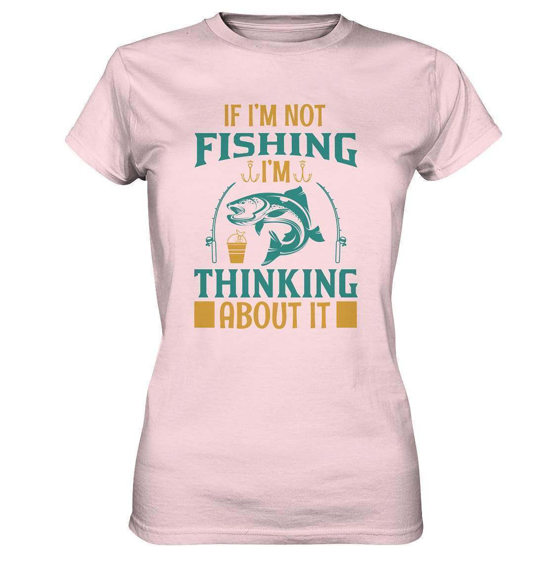 Angler Geschenk If I'm not Fishing I'm thinking about it - Ladies Premium Shirt-angel,angelausflug,Angeln,angelspaß,Angeltrip,anglerausrüstung,angleroutfit,boot,fischen,fishing think about it,geschenkidee,spaß,überraschung