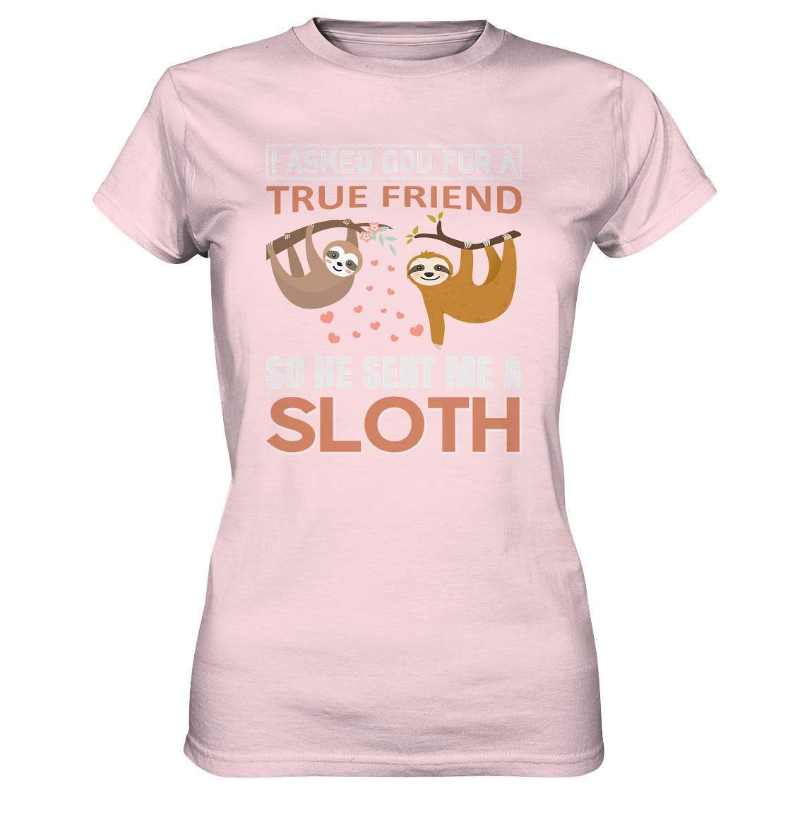 Faultier I asked God for a true Friend so he send me a Sloth - Ladies Premium Shirt-3 finger faultier,3 zehen faultier,das faultier,ein faultier,faul,Faultier,faultier shirt,faultier t shirt damen,faultierfarm,faultiermotiv,I asked for a Friend he send me a Sloth,riesenfaultier,t-shirt mit faultier