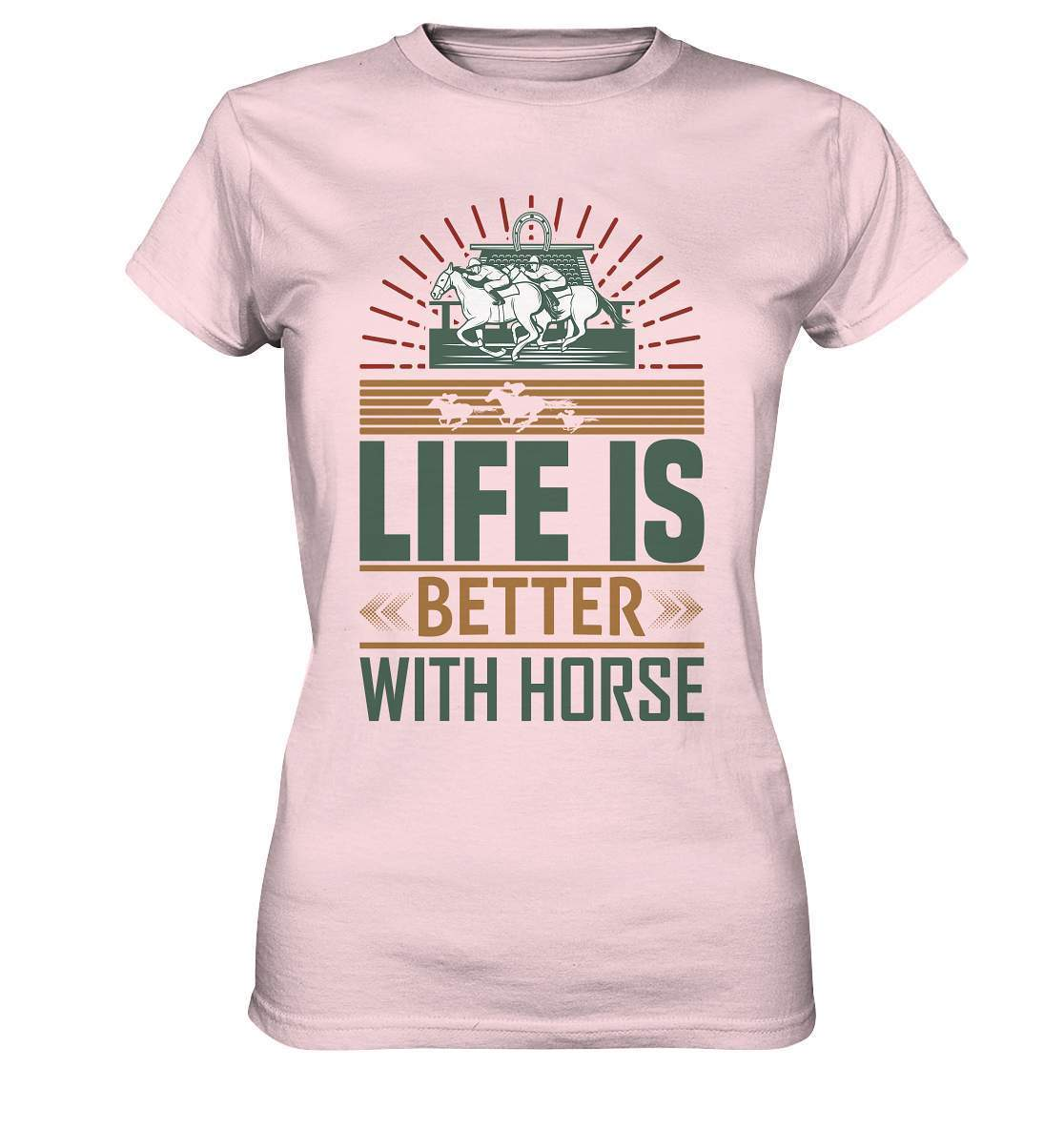 Pferde Life is better with Horse  - Ladies Premium Shirt-dressur,dressurpferd,haflinger,life is better with horse,Pferd,pony,ponyhof,reiter,reitsport,reitverein,sattel,springpferd,springreiten