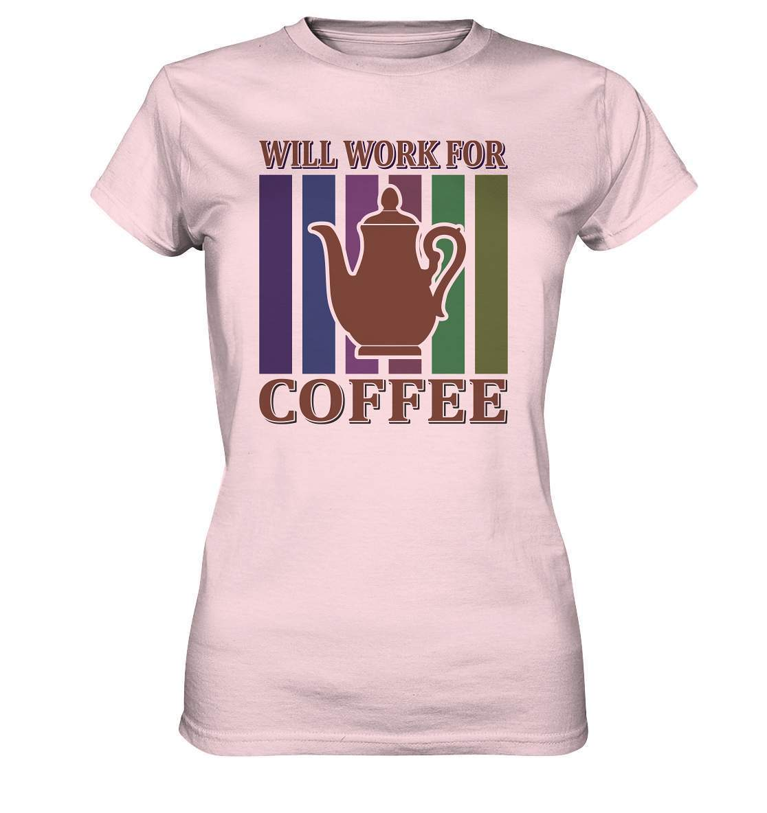 Kaffee Will Work For Coffee Kaffeeliebhaber - Ladies Premium Shirt-coffee t shirt,espresso t shirt,Frühaufsteher,geschenke für kaffeeliebhaber,i like coffee t shirt,kaffee,kaffeejunkie,Kaffeekanne,kaffeeliebhaber geschenk,kaffeesüchtig,langschläfer,Morgenmuffel,Will Work For Coffee