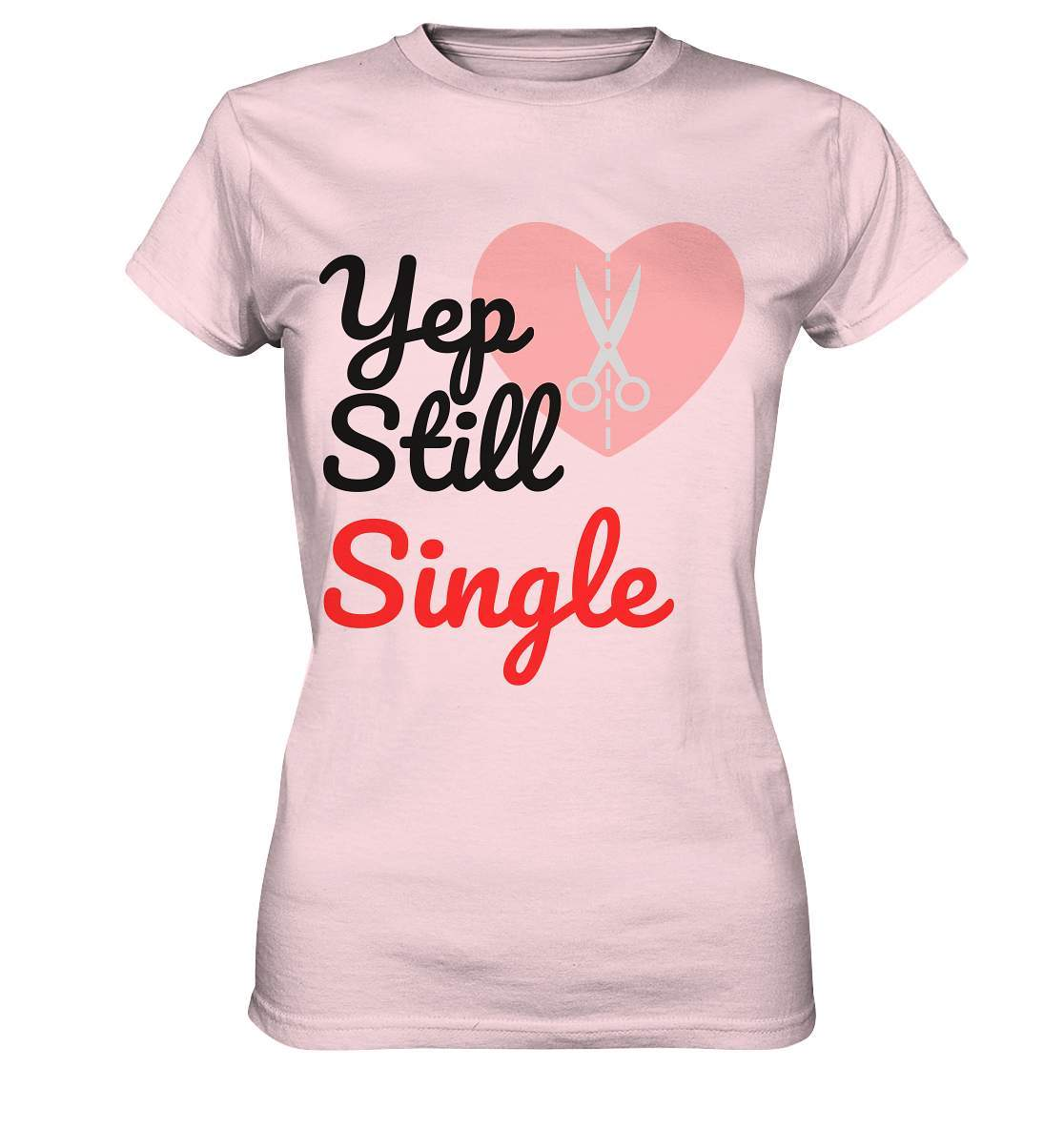 Valentinstag Yeb Still Single Broken Heart Perfekt für Singles - Ladies Premium Shirt-14. Februar,be my valentine,gebrochenes Herz,getrennt,große Liebe,herz,liebe,Single,tag der verliebten,Trennung,valentines day,Valentinstag,Valentinstag für Frauen,Valentinstag für Männer,Valentinstag Geschenk,Valentinstag Ideen,verliebt