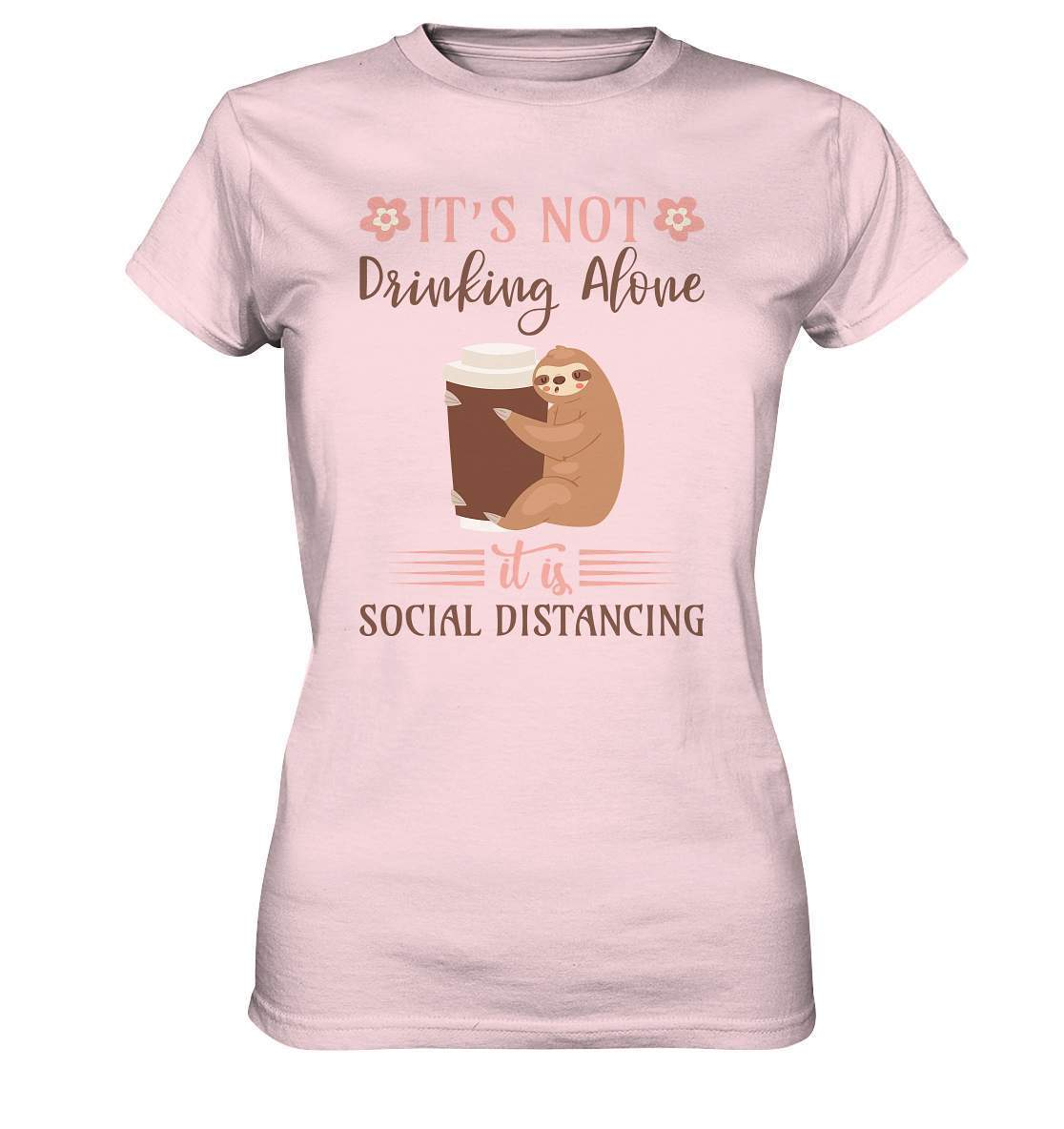 Faultier It's not Drinking Alone it is Social Distancing - Ladies Premium Shirt-