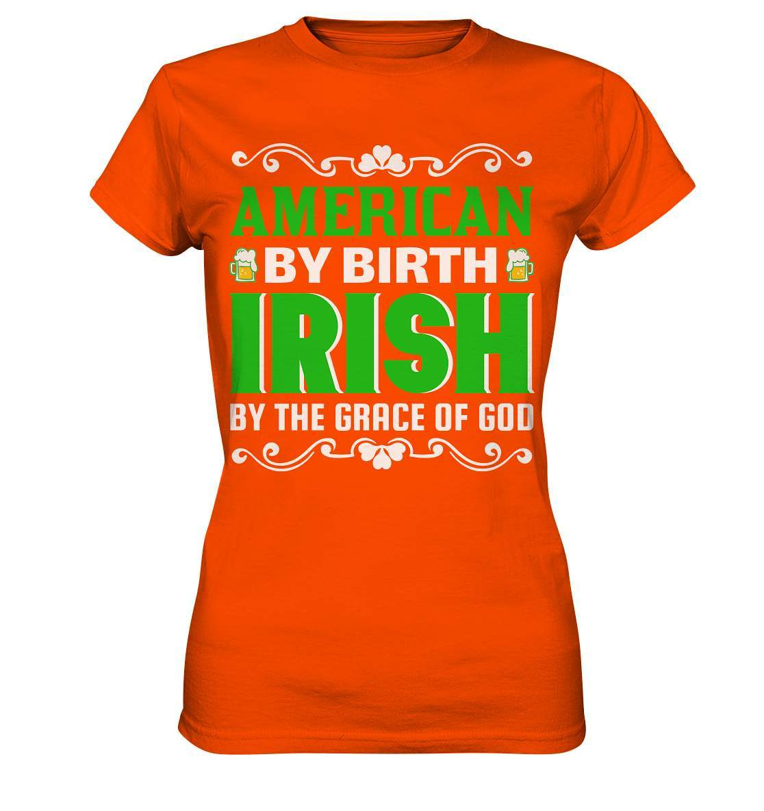 St. Patricks Day Outfit für den irischen Nationalfeiertag - American by birth Irish by the grace of god - Ladies Premium Shirt-day saint patrick,feiertag in Irland,greenbeer,heilige st patrick,irischer Feiertag,kleeblatt st patricks day,Sankt Patrick day,sankt patrick day 2022,sankt patricks tag,sankt patriks day,st patrick irland,st patricks day,thanks patrick day