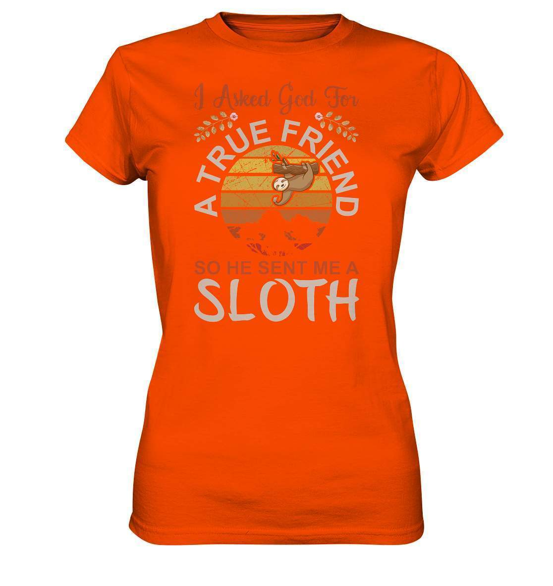 Faultier I Asked God for a True Friend, so he sent me a Sloth - Ladies Premium Shirt-3 finger faultier,3 zehen faultier,das faultier,ein faultier,faul,Faultier,faultier shirt,faultier t shirt damen,faultierfarm,faultiermotiv,riesenfaultier,t-shirt mit faultier,True Friend he sent me a Sloth