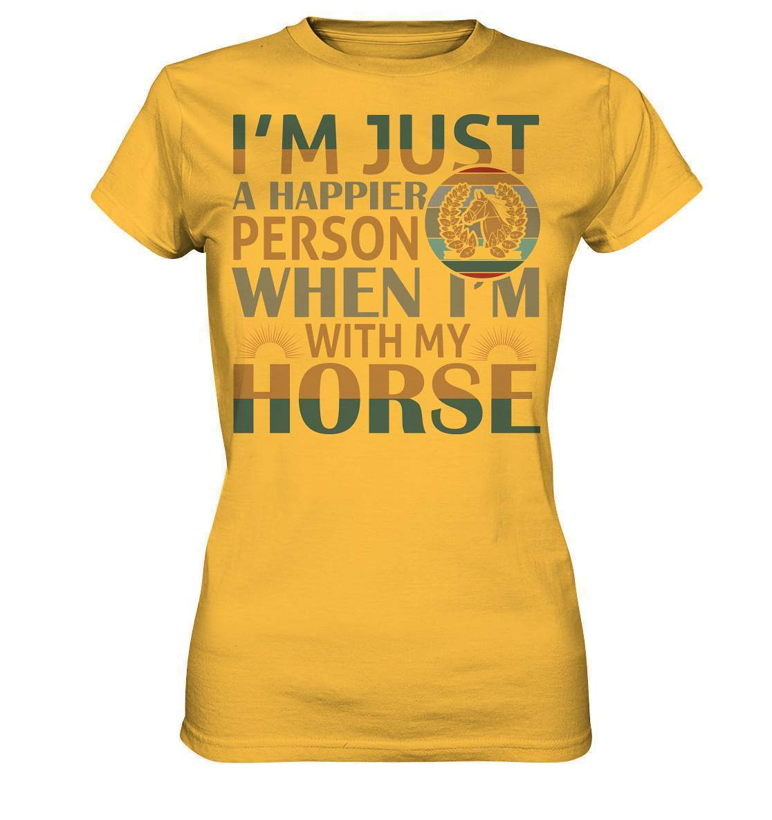 Pferde I'm just a happier Person when I'm with my Horse - Ladies Premium Shirt-dressur,dressurpferd,haflinger,happier Person when with my Horse,pony,ponyhof,reiter,reitsport,reitverein,sattel,springpferd,springreiten