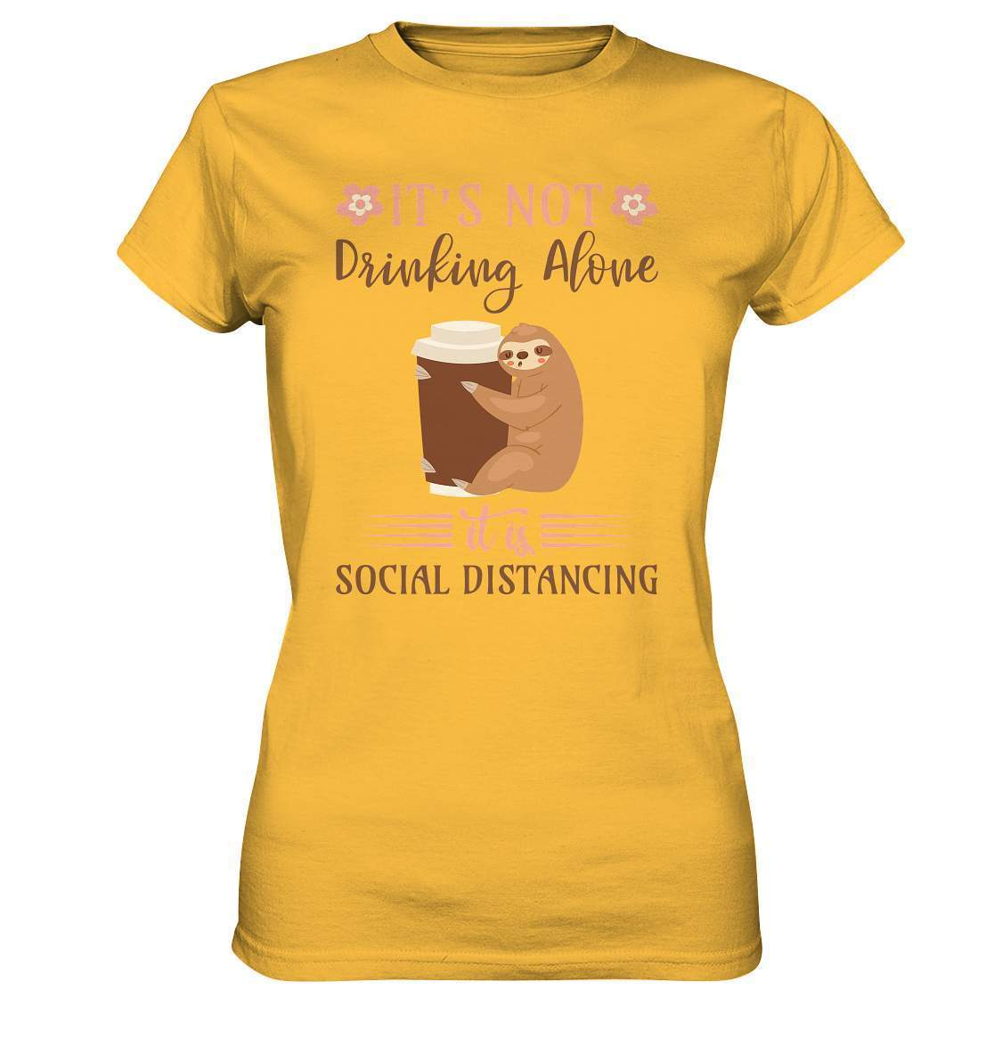 Faultier It's not Drinking Alone it is Social Distancing - Ladies Premium Shirt-