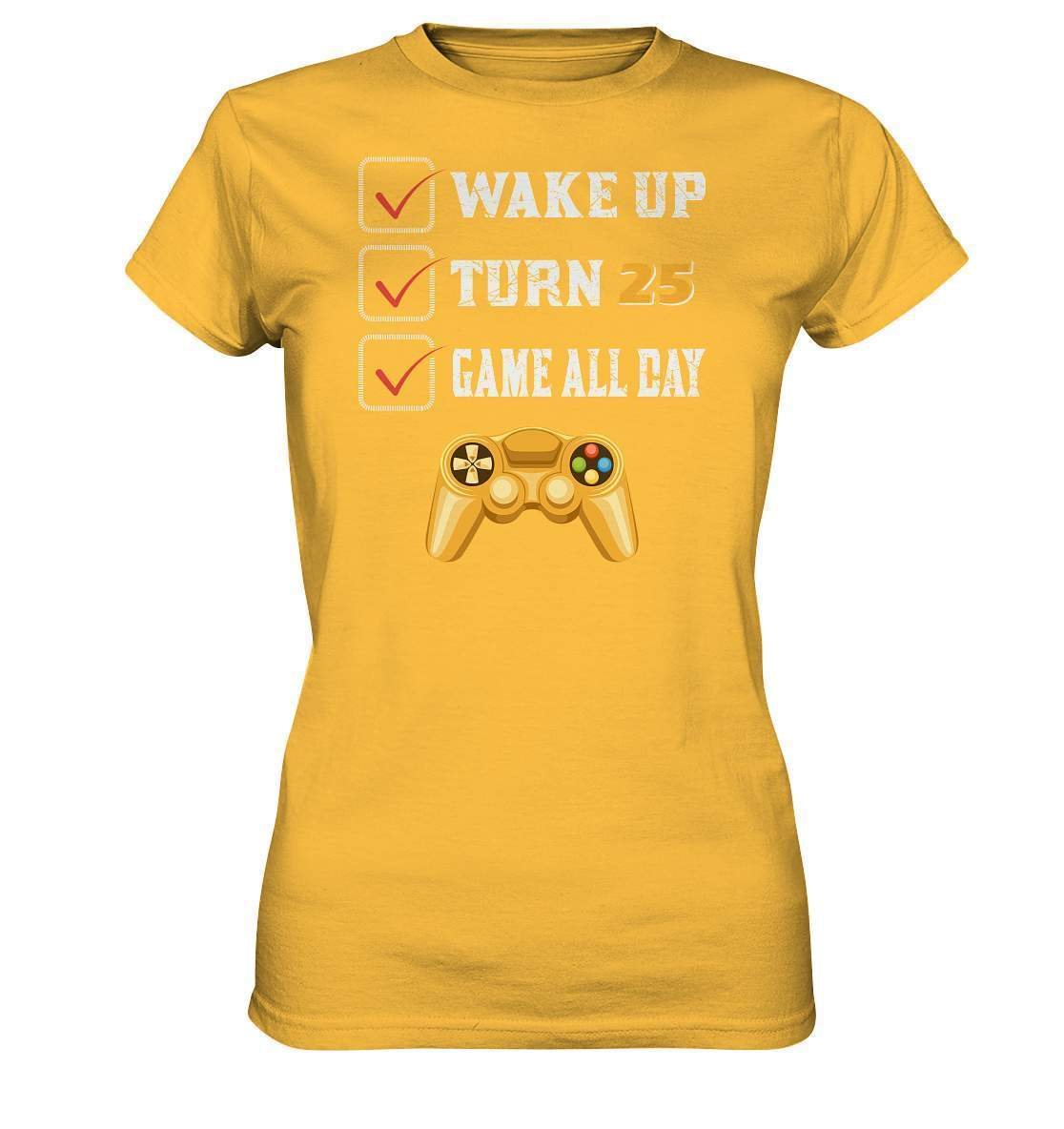 Zocker Outfit Wake Up Turn 25 Game all Day - Ladies Premium Shirt-computer,controller,gamepad,gamer,geboren zum zocken,geborener zocker,joystick,Konsole,spielkonsole,Video Game,Wake Up Turn 25 Game all Day,zocken,zockerleidenschaft