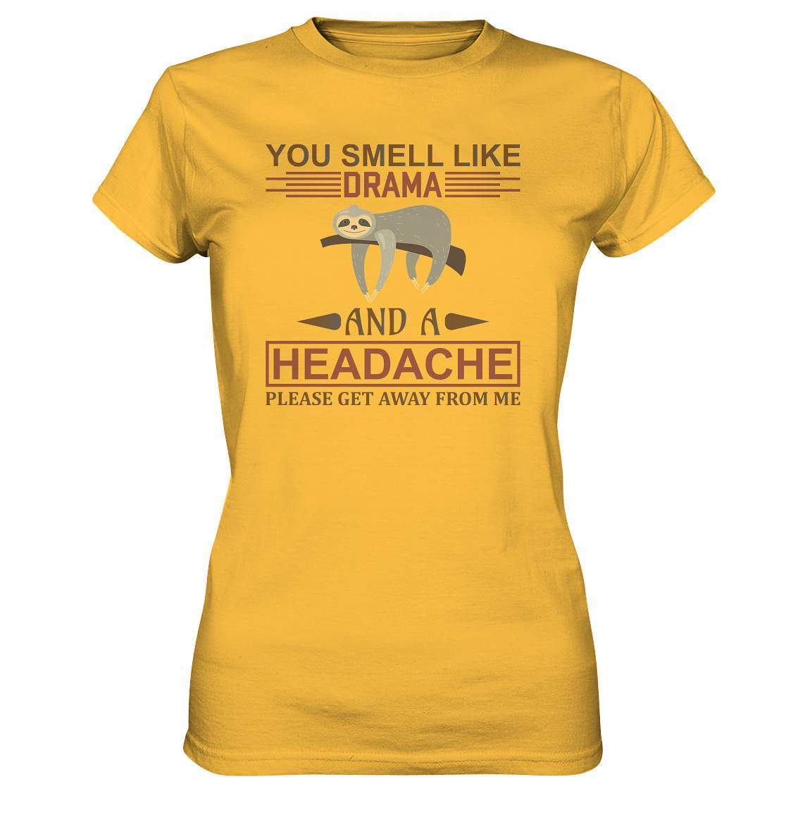 Faultier You Smell like Drama and A Headache Please get Away from Me - Ladies Premium Shirt-3 finger faultier,3 zehen faultier,das faultier,ein faultier,faul,Faultier,faultier shirt,faultier t shirt damen,faultierfarm,faultiermotiv,riesenfaultier,t-shirt mit faultier,You Smell like Drama