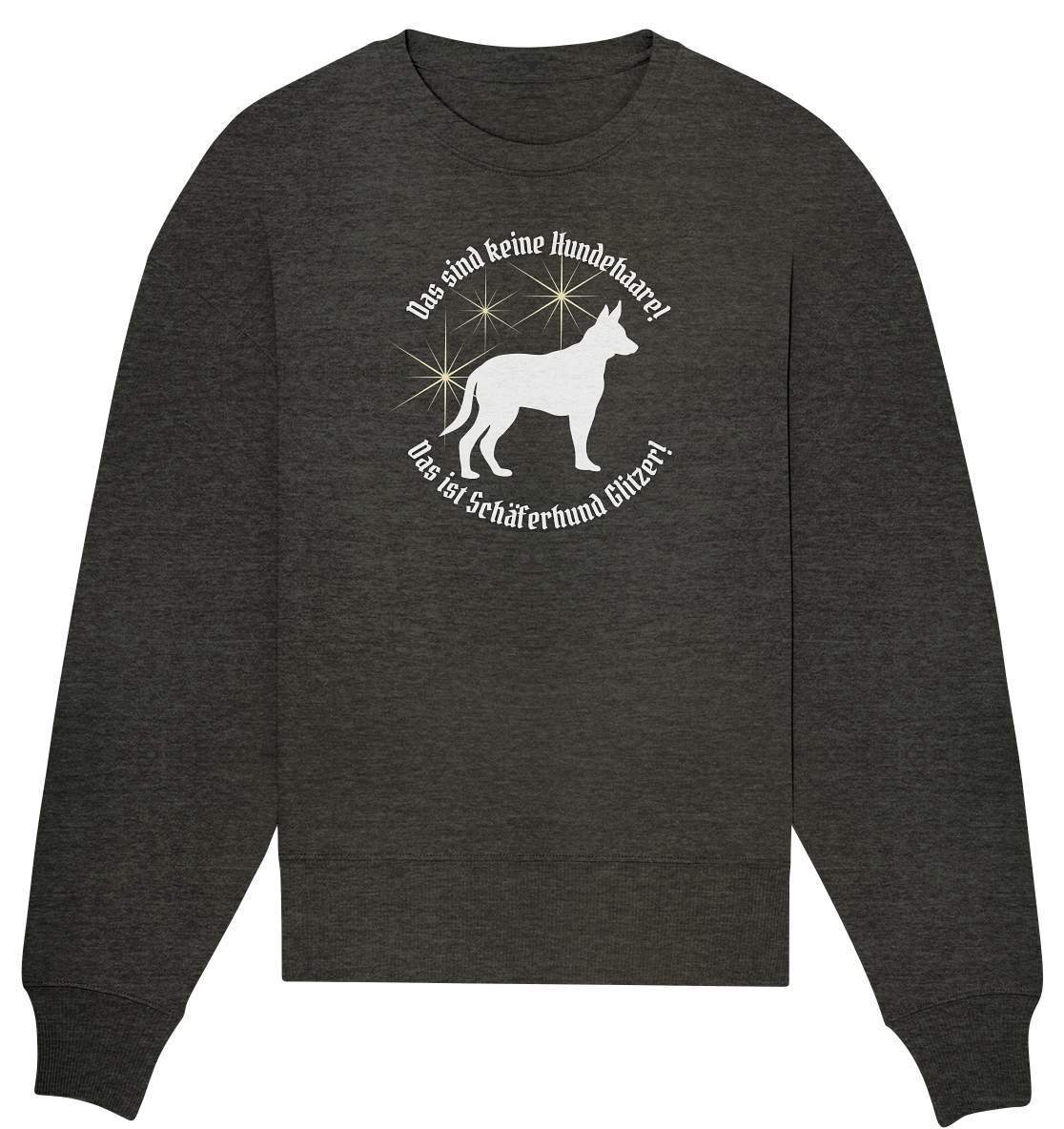 Das sind Keine Hundehaare das ist Glitzer - Schäferhund - Organic Oversize Sweatshirt-auf den hund gekommen,dog,freude,geburtstgasgeschenk,geschenkidee,humor,hund,hundebesitzer,hundefan,hundehalter,hundeliebhaber,hundeshirt,spaß