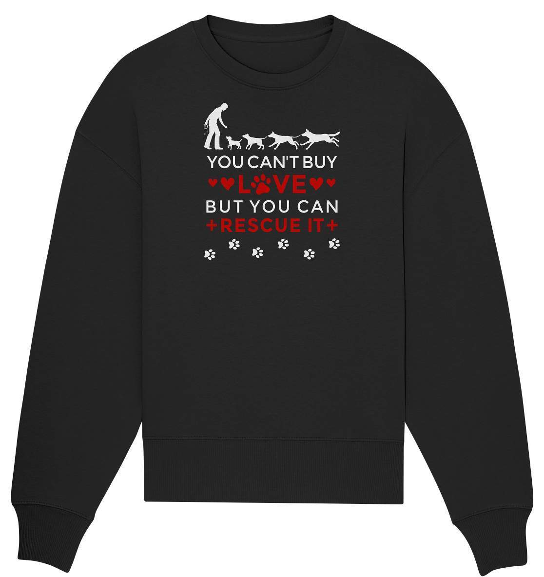 You can't buy love but you can rescue it - Hundefreunde - Organic Oversize Sweatshirt-auf den hund gekommen,dog,freude,geburtstgasgeschenk,Geschenk,geschenkidee,humor,hund,hundebesitzer,hundefan,hundehalter,hundeliebhaber,hunderettung,hundeshirt,spaß,tierrettung