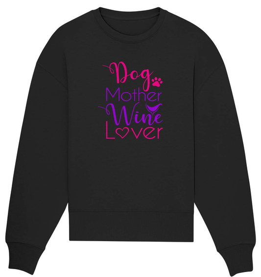 Dog Mother Wine Lover - Hundehalterin - Organic Oversize Sweatshirt-auf den hund gekommen,dog,freude,geburtstgasgeschenk,gemütlichkeit,geschenkidee,humor,hund,hundebesitzer,hundefan,hundehalter,hundeliebhaber,hundeshirt,spaß,wein,wein liebe,weinliebe