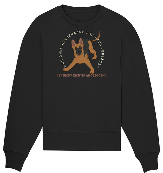 Ohne Hundehaare bist du nicht richtig angezogen - Schäferhund - Organic Oversize Sweatshirt-auf den hund gekommen,dog,freude,geburtstgasgeschenk,geschenkidee,humor,hund,hundebesitzer,hundefan,hundehaare,hundehalter,hundeliebhaber,hundeshirt,spaß