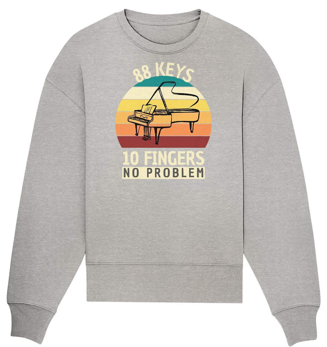 "88 Keys - 10 Fingers - No Problem" Piano Musik Hobby Klavierspieler Pianist Lustiges Klavier - No1 Pianist - Organic Oversize Sweatshirt-aus liebe zum klavier,flügel,funshirt,geschenk,geschenkidee,instrument,klassische musik,klavier,klavier spielen,klavierunterricht,kleiner klavierspieler klavierleherer,komponist,musik,musikinstrument,musikliebhaber,noten,notenheft,pianisten shirt,piano