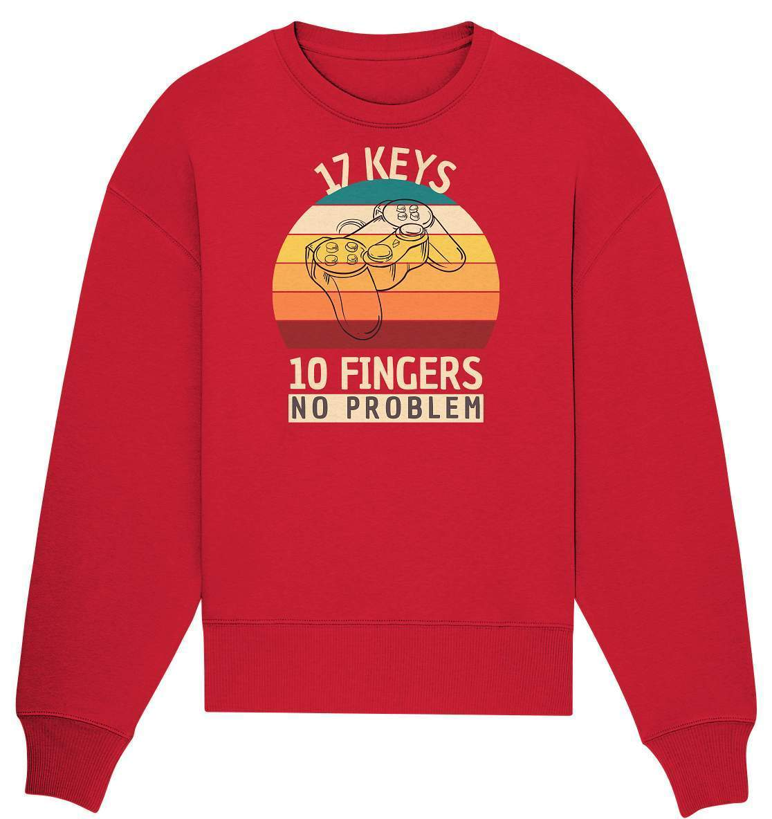 "17 Keys - 10 Fingers - No Problem" Fun für alle Computer Nerds - No1 Zocker und Gamer - Organic Oversize Sweatshirt-10 finger 17 tasten,computer,controller,frau,fun,funshirt,gamepad,gamer,geboren zum zocken,geborener zocker,geschenk,geschenkidee,joystick,junge,Konsole,mann,mädchen,pc,spielkonsole,zocken,zockerleidenschaft,überraschung