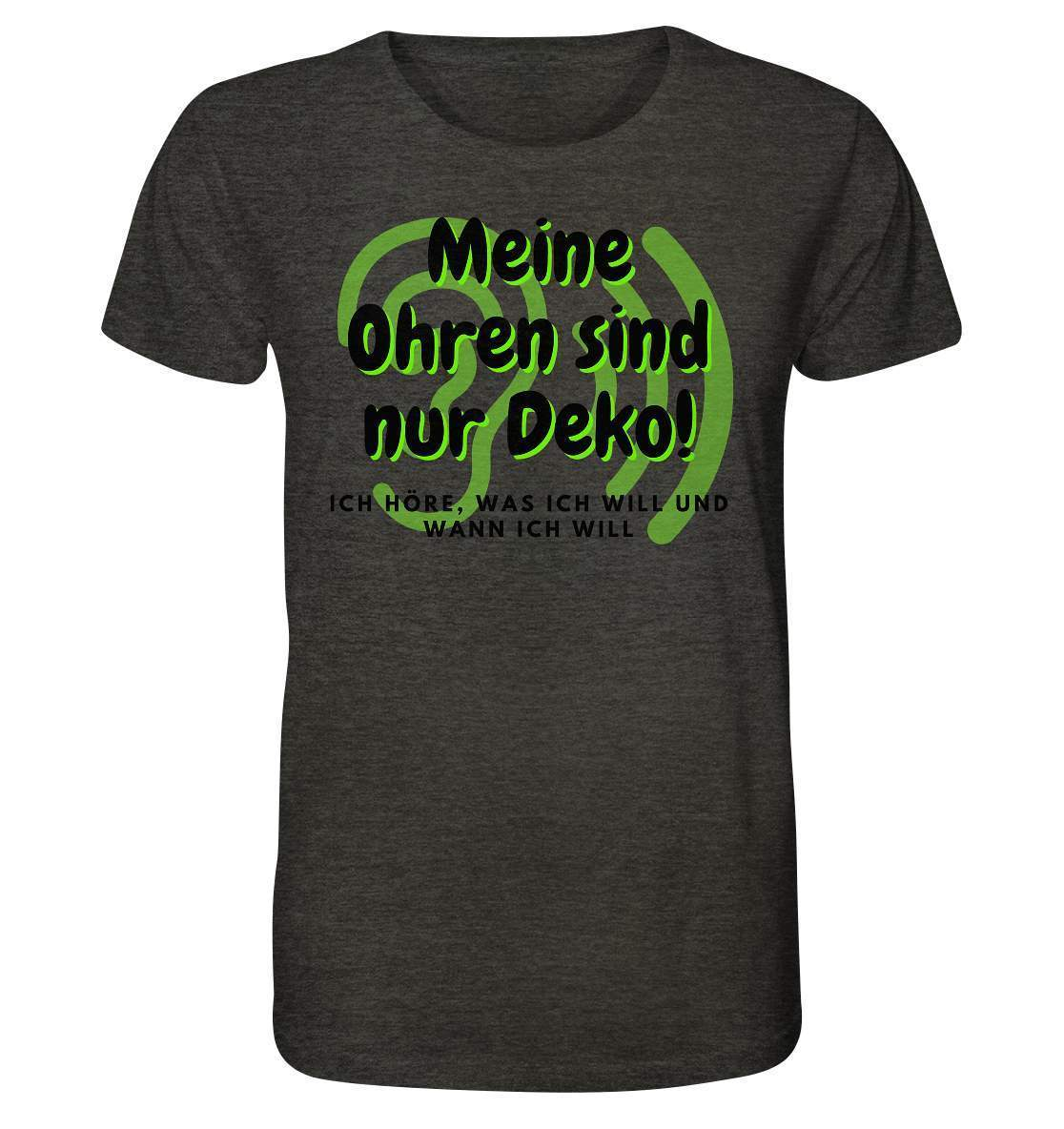 Meine Ohren sind nur Deko - Herren Organic Shirt-dekoration,funshirt,funshirt männer,Geschenk,geschenkidee,herren bio t-shirt,lustiges Herren T-Shirt,lustiges T-Shirt,mann hört nicht,meine ohren sind nur deko,meliert,mens organic shirt,ohren,schwerhörig,spaß T-Shirt,witzige geschenke