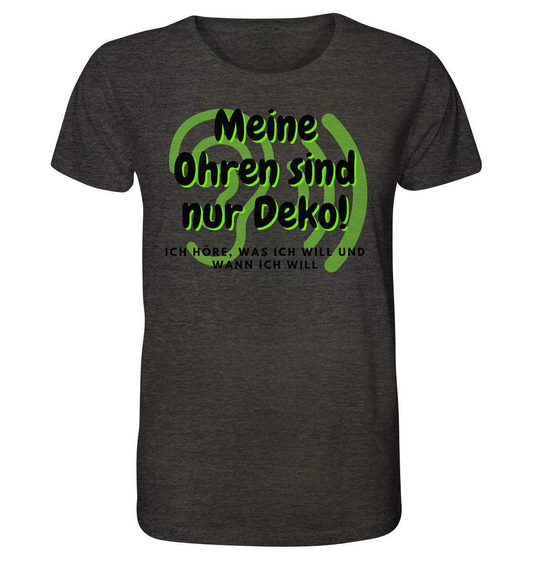 Meine Ohren sind nur Deko - Herren Organic Shirt-dekoration,funshirt,funshirt männer,Geschenk,geschenkidee,herren bio t-shirt,lustiges Herren T-Shirt,lustiges T-Shirt,mann hört nicht,meine ohren sind nur deko,meliert,mens organic shirt,ohren,schwerhörig,spaß T-Shirt,witzige geschenke