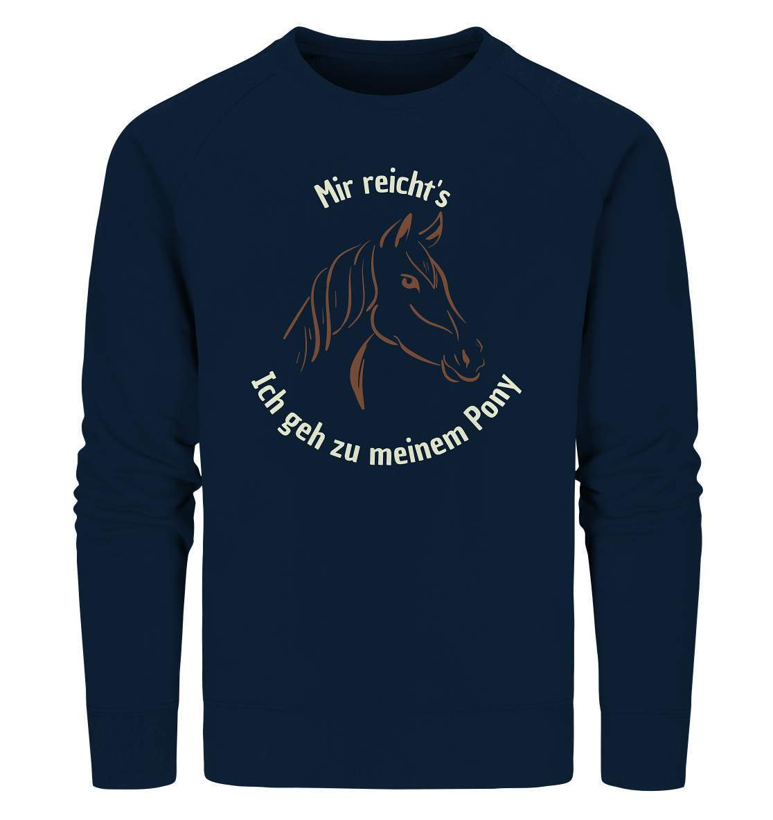 Mir reicht's, ich geh zu meinem Pony - Organic Sweatshirt-dressur,dressurpferd,dressurreiter,fohlen,galopp,haflinger,hengst,pferd,pferdesprüche,Pony,ponyhof,reiter,reitsport,reitverein,ross,sattel,sliding stop,springpferd,springreiten,stall,stute,wallach,westernpferd,westernreiten