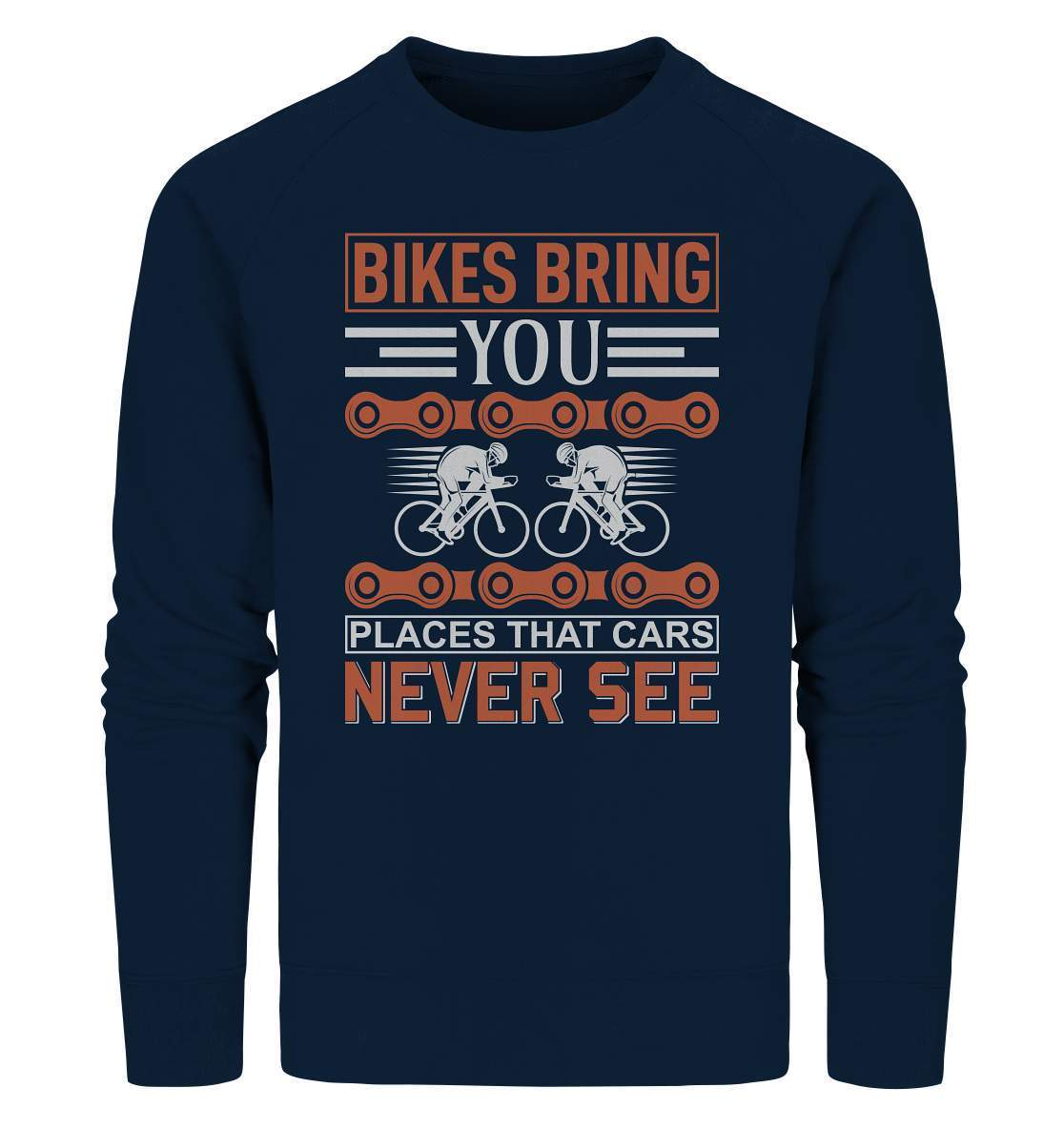 Fahrrad Bikes bring you Places that Cars never see - Organic Sweatshirt-bike,bike damen,e-bike trekking,fahrrad,fahrrad damen,fahrrad einfach,fahrrad fahren,fahrrad herren,fahrrad test,fahrradbekleidung,fahrradtour,mountainbike,Places that Cars never see